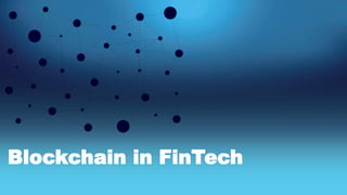 Blockchain in FinTech
 