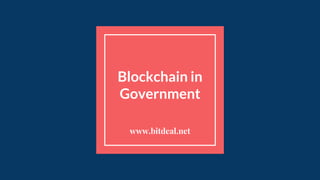 Blockchain in
Government
www.bitdeal.net
 