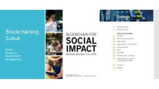 Blockchaining
Sukuk
Social
Economy
Environment
Development
 