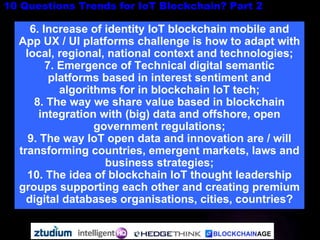 1. Peer to peer IoT blockchain driven organisations
are going to be more powerful than ever the
challenge is global regula...