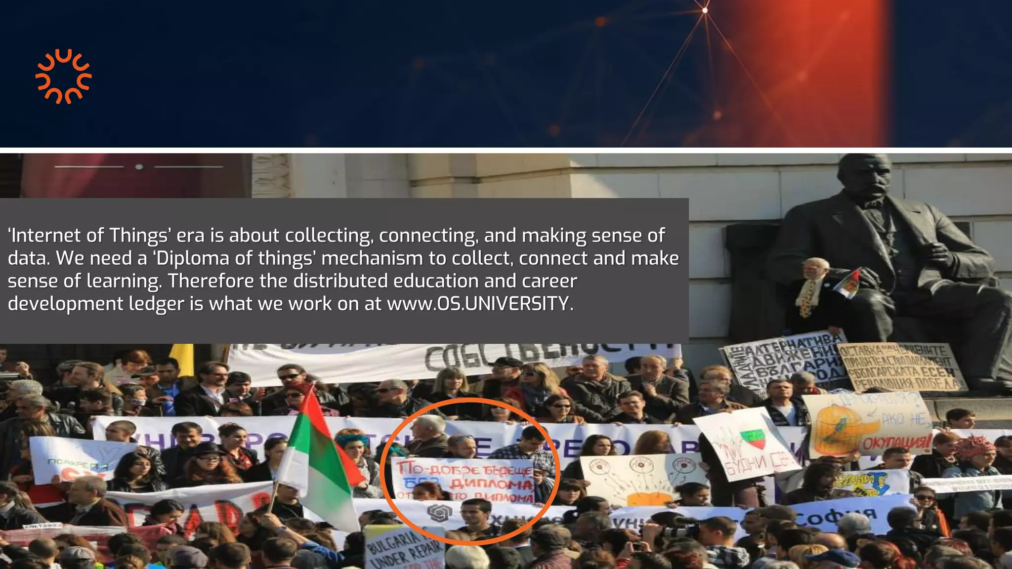 ‘Internet of Things’ era is about collecting, connecting, and making sense of
data. We need a ‘Diploma of things’ mechanism to collect, connect and make
sense of learning. Therefore the distributed education and career
development ledger is what we work on at www.OS.UNIVERSITY.
 