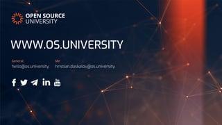 hello@os.university
General:
hristian.daskalov@os.university
Me:
WWW.OS.UNIVERSITY
 
