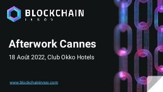 Afterwork Cannes
18 Août 2022, Club Okko Hotels
www.blockchaininnov.com
 