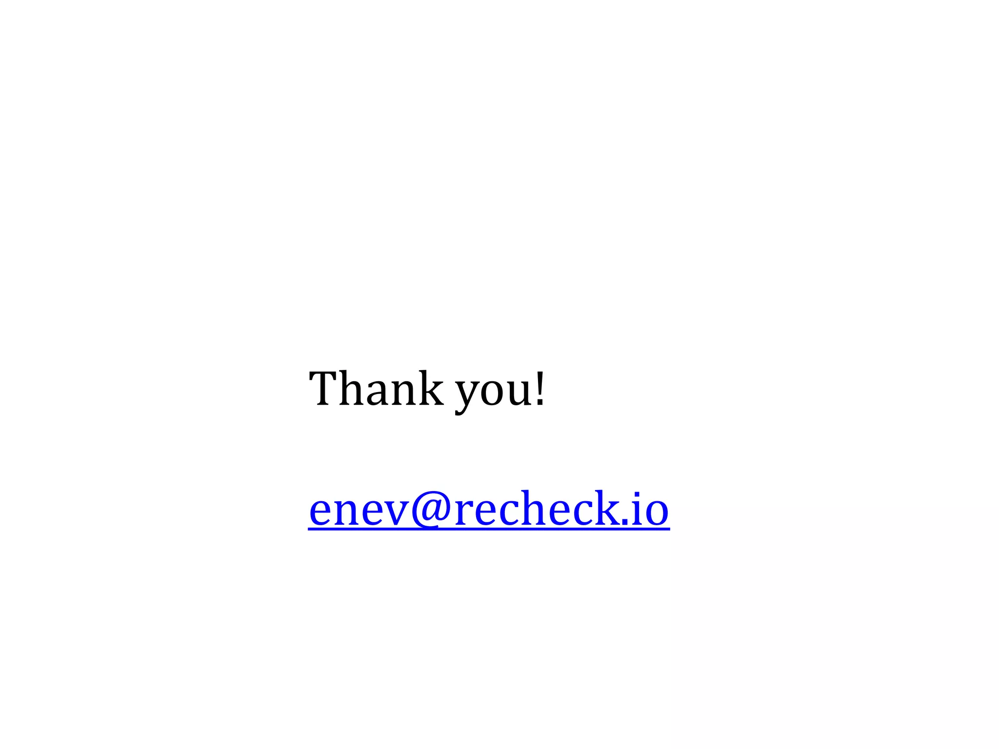 Thank you!
enev@recheck.io
 
