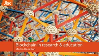 Blockchain in research & education
Martin Hamilton
1Blockchain in research and education - UKSG webinar - September 201703/10/2017
 