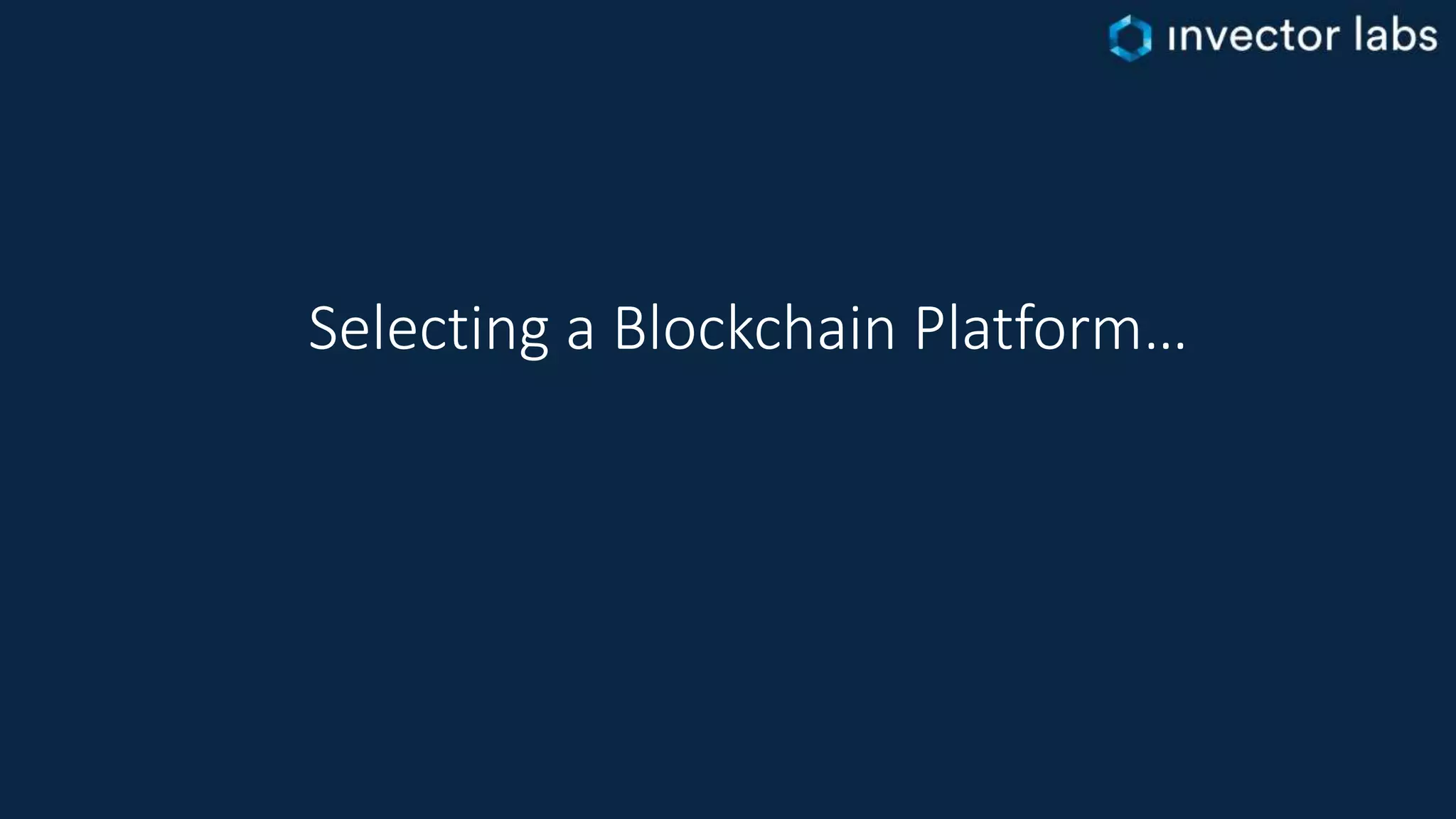 Selecting a Blockchain Platform…
 