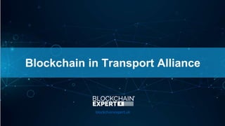 Blockchain in Transport Alliance
blockchainexpert.uk
 
