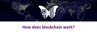How does blockchain work?
• How does Blockchain work?
 