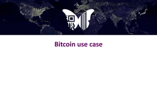 Bitcoin use case
• Bitcoin Use Case
 