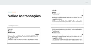 Valide as transações
hash #0
Belem
Participante 1
50.000
96cabec7cc4afa39aba7ae6c66361b823979c7af
21ago2018-00:01
7deea115a8b3d28f591cceabc428c9b5a0d34afe
hash #0
Belem
Participante 1
50
96cabec7cc4afa39aba7ae6c66361b823979c7af
21ago2018-00:01
5599c9edb6ba4352c2cbc9c2373c3b34edcae903
5599c9edb6ba4352c2cbc9c2373c3b34edcae903
Participante 1
Participante 2
20
96cabec7cc4afa39aba7ae6c66361b823979c7af
21ago2018-00:03
ba6a288791738719f36007a517d08689811b191b
use bit.ly/palestroficina
 