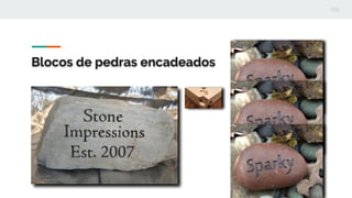 Blocos de pedras encadeados
 