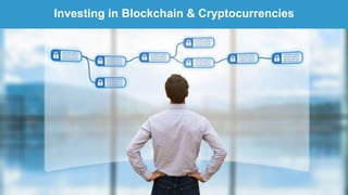 Investing in Blockchain & Cryptocurrencies
 