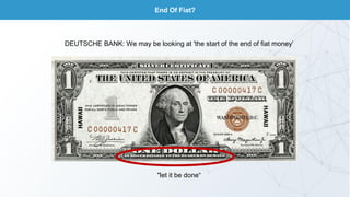 End Of Fiat?
DEUTSCHE BANK: We may be looking at 'the start of the end of fiat money’
"let it be done“
 