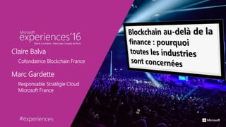 Claire Balva
Cofondatrice Blockchain France
Marc Gardette
Responsable Stratégie Cloud
Microsoft France
 