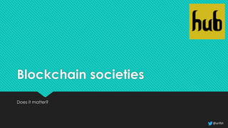 @arifsh
Blockchain societies
Does it matter?
 
