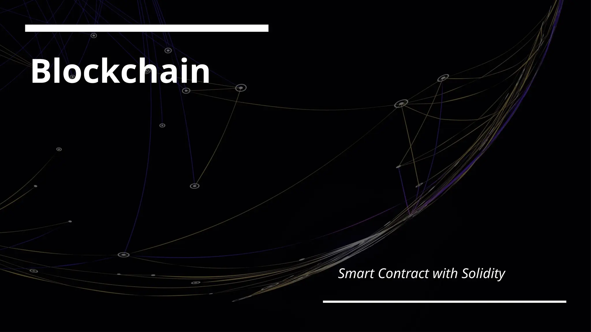 Blockchain
Smart Contract with Solidity
 