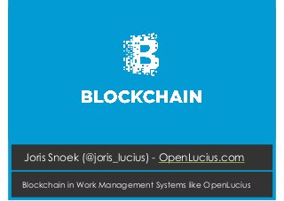 Joris Snoek (@joris_lucius) - OpenLucius.com
Blockchain in Work Management Systems like OpenLucius
 