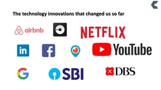 The technology innovations that changed us so far
 