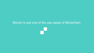 Bitcoin is just one of the use cases of Blockchain.
 