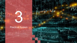 Practical System
 