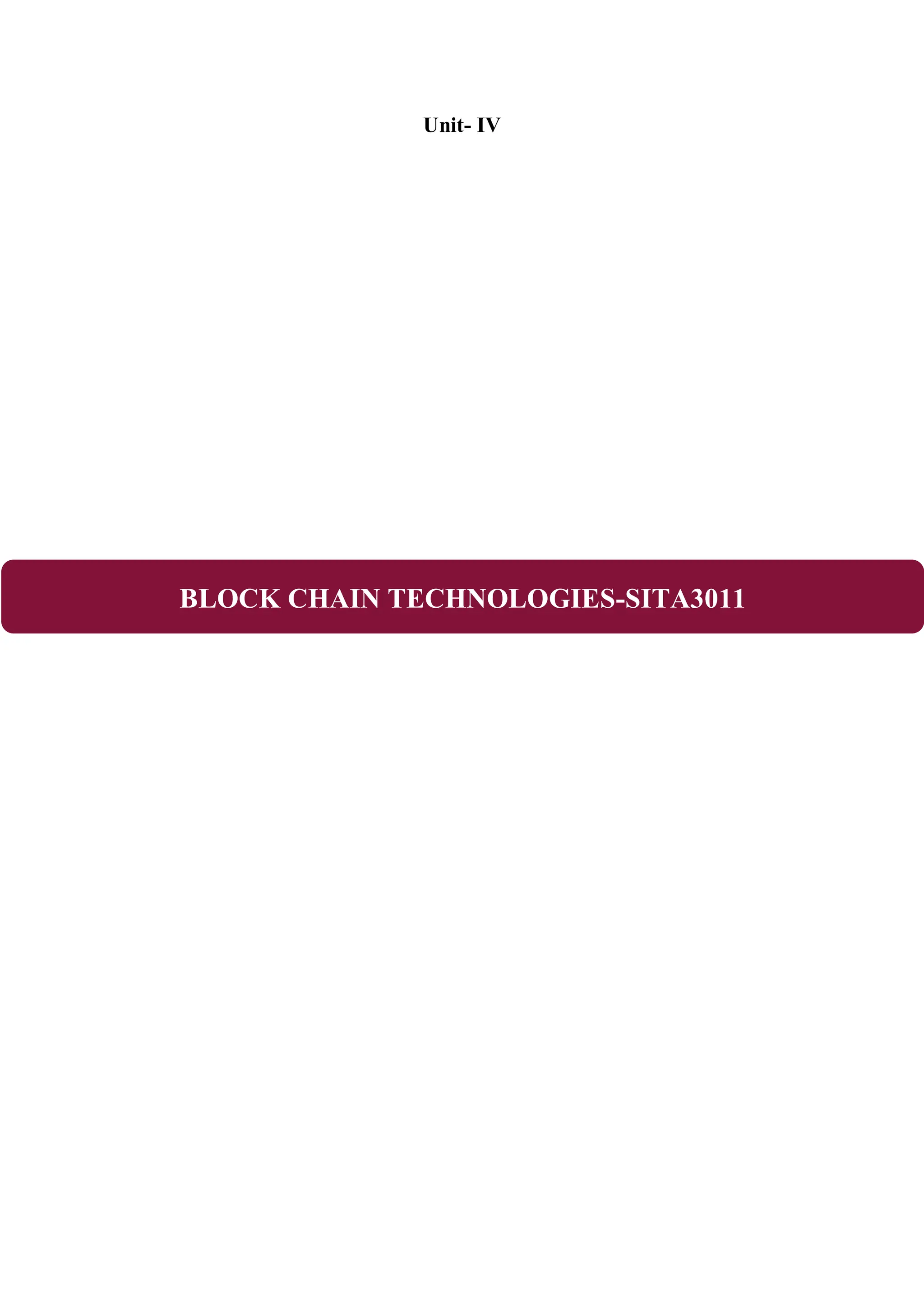 Unit- IV BLOCK CHAIN TECHNOLOGIES-SITA3011 