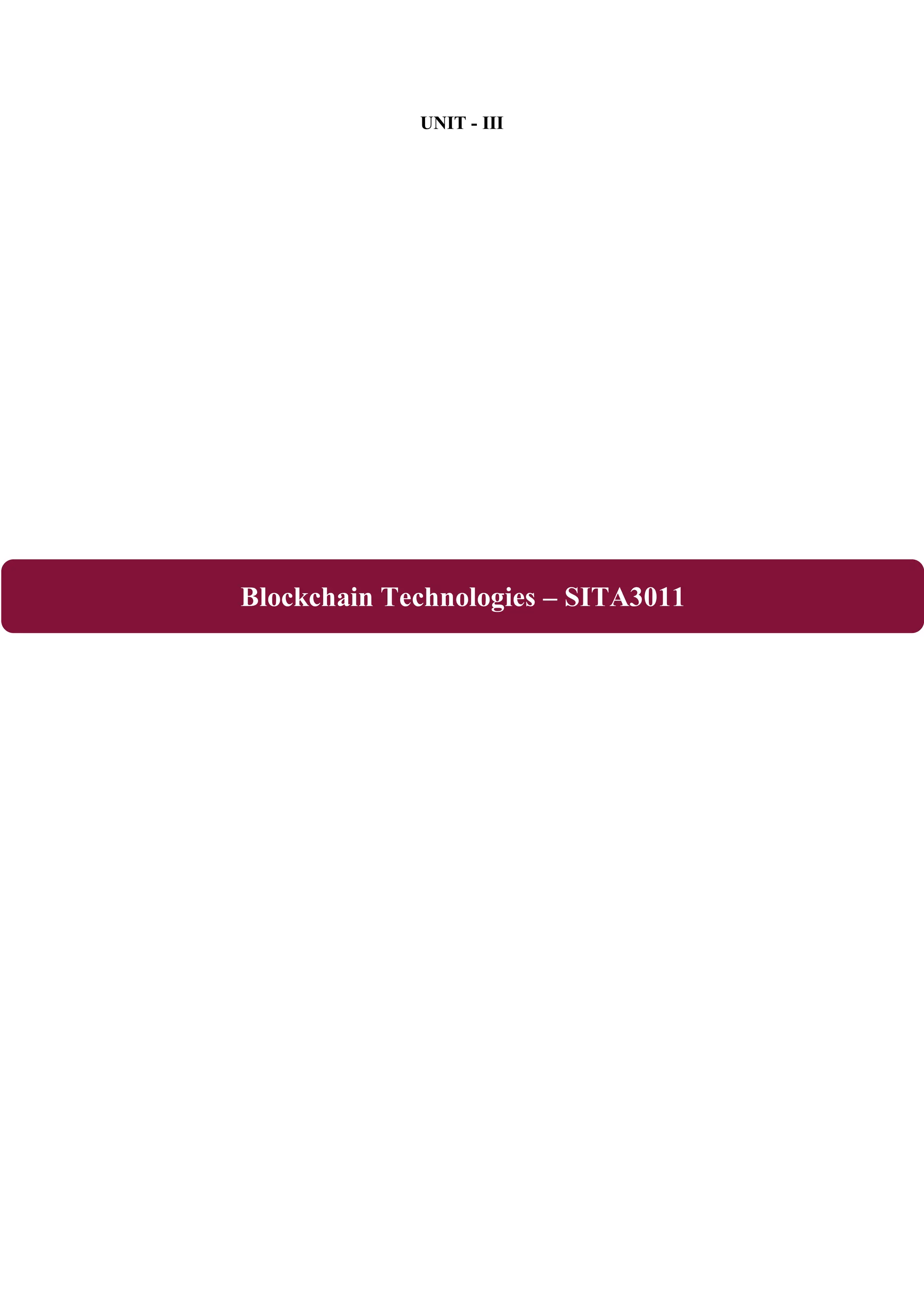 UNIT - III Blockchain Technologies – SITA3011 