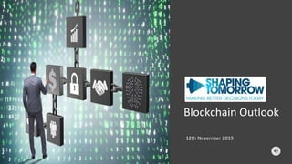 Blockchain Outlook
12th November 2019
 