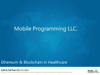1
Mobile Programming LLC.
Ethereum & Blockchain in Healthcare
 