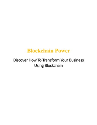 Blockchain Power
Discover How To Transform Your Business
Using Blockchain
 