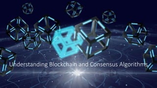Understanding Blockchain and Consensus Algorithms
 