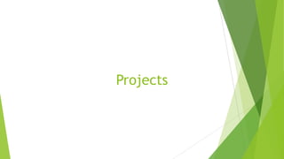 Projects
 