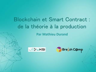 Blockchain et Smart Contract :
de la théorie à la production
Par Mathieu Durand
 