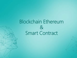 Blockchain Ethereum
&
Smart Contract
 