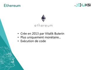 Ethereum
• Crée en 2013 par Vitalik Buterin
• Plus uniquement monétaire...
• Exécution de code
26
 