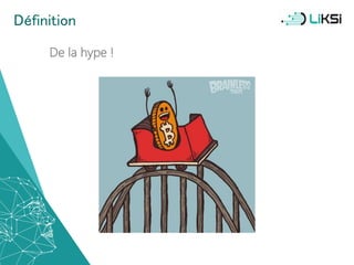 Définition
De la hype !
5
 