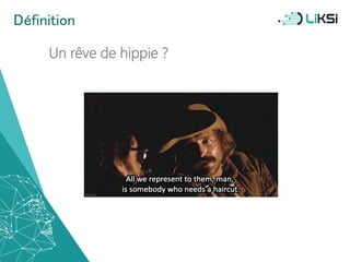 Définition
Un rêve de hippie ?
8
 