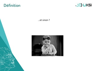 Définition
…et sinon ?
9
 