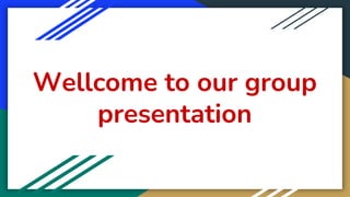 Wellcome to our group
presentation
 