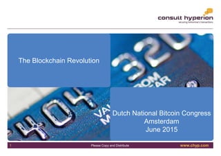 www.chyp.comPlease Copy and Distribute
The Blockchain Revolution
Dutch National Bitcoin Congress
Amsterdam
June 2015
1
 