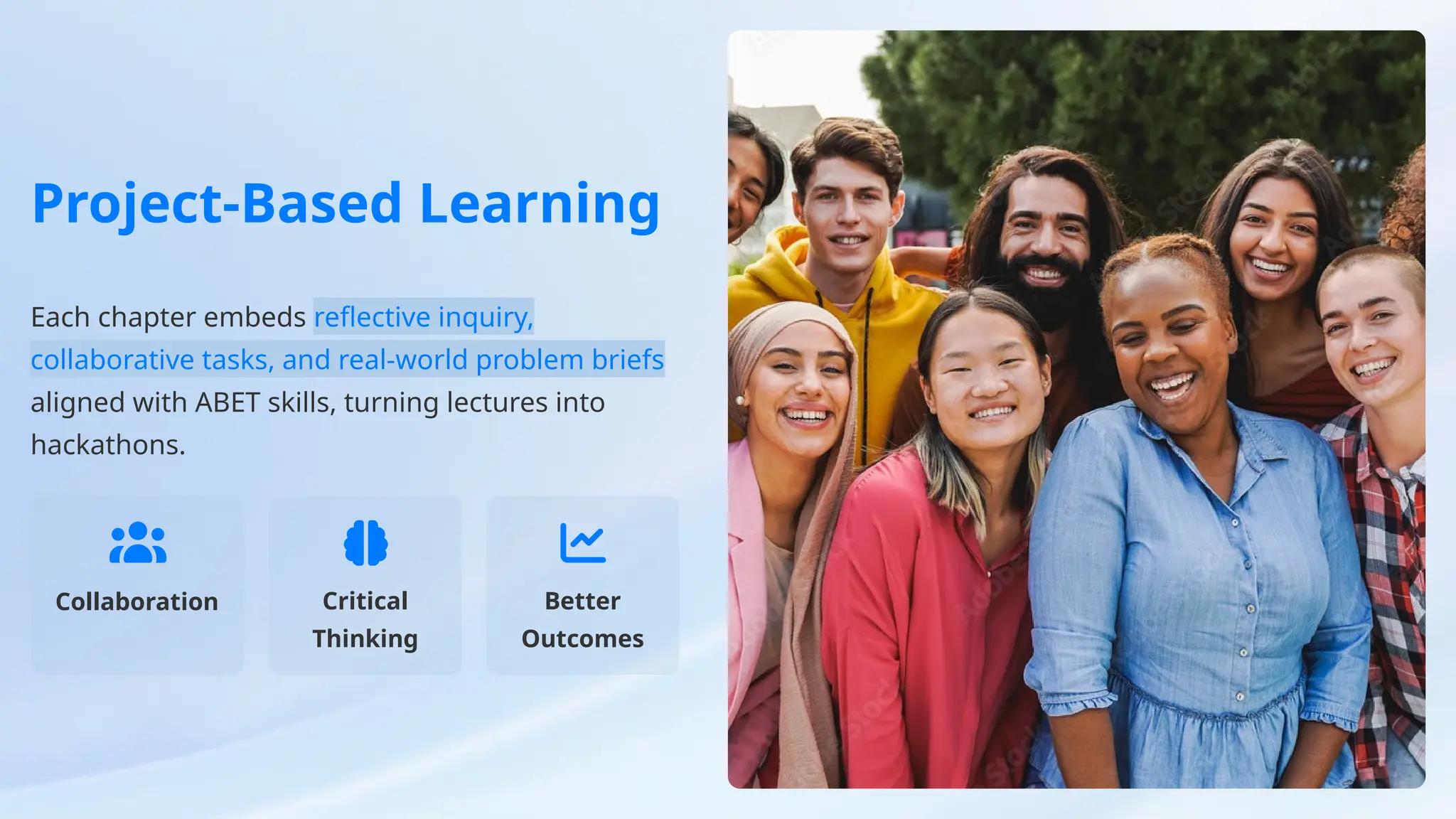 Project-Based Learning
Each chapter embeds reflective inquiry,
collaborative tasks, and real-world problem briefs
aligned with ABET skills, turning lectures into
hackathons.
Collaboration Critical
Thinking
Better
Outcomes
 