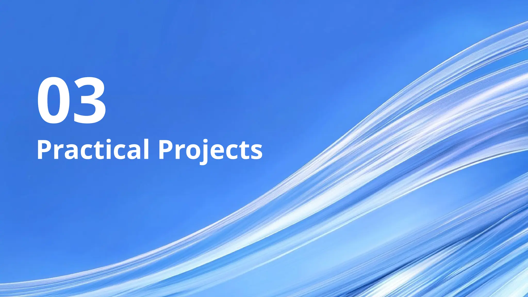 03
Practical Projects
 