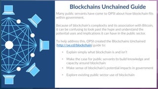 Blockchains Unchained Guide
Many public servants have come to OPSI about how blockchain fits
within government.
Because of...
