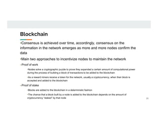 Blockchain
•Consensus is achieved over time, accordingly, consensus on the
information in the network emerges as more and ...