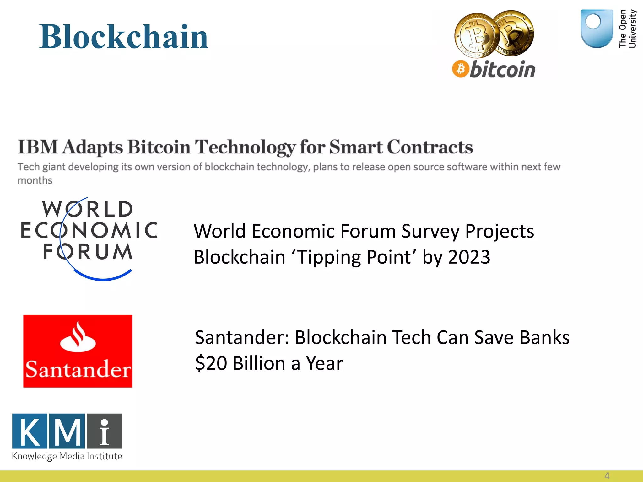 Blockchain
4
World	Economic	Forum	Survey	Projects	
Blockchain	‘Tipping	Point’	by	2023
Santander:	Blockchain Tech	Can	Save	Banks	
$20	Billion	a	Year
 