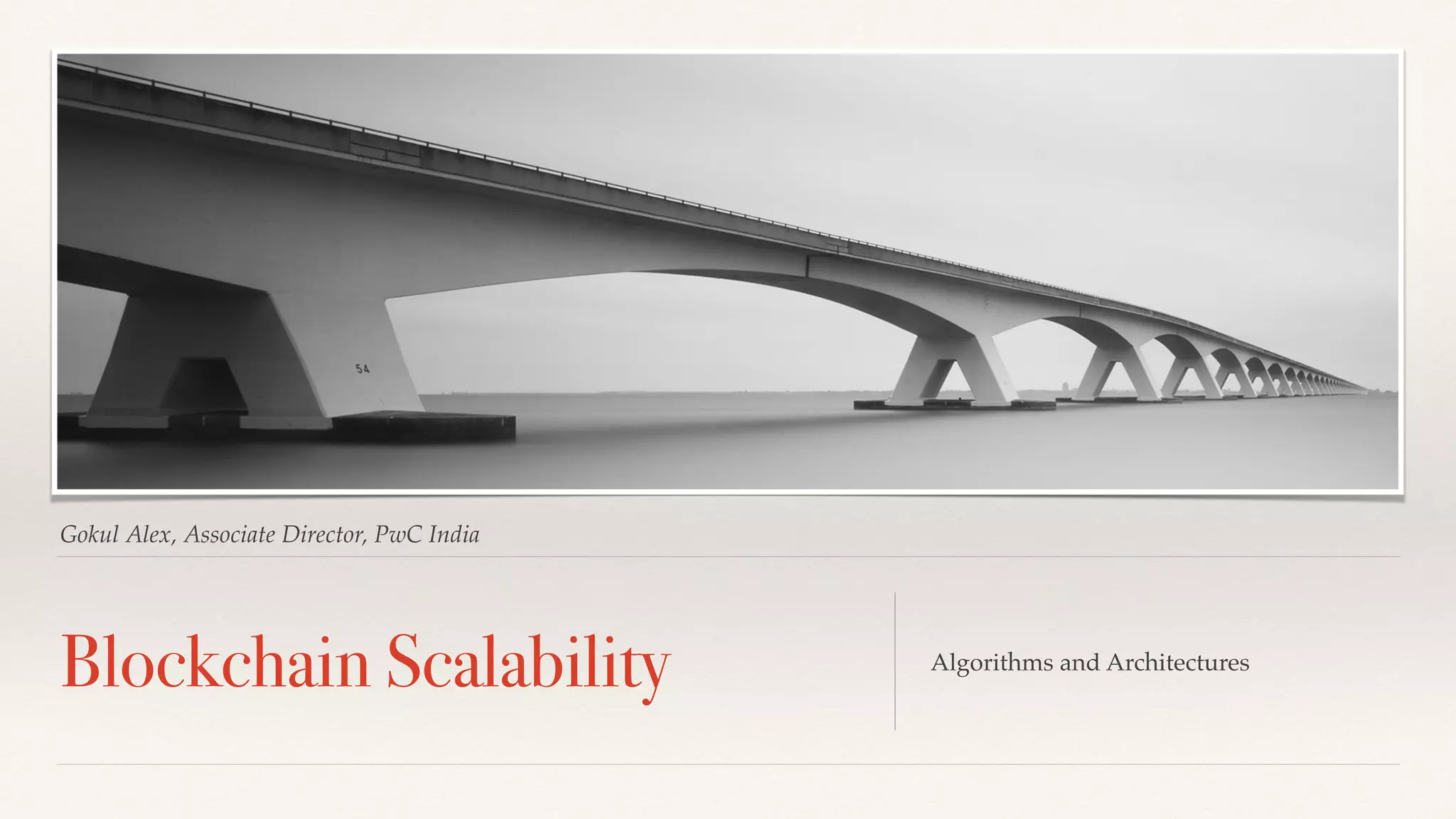 Gokul Alex, Associate Director, PwC India
Blockchain Scalability Algorithms and Architectures
 