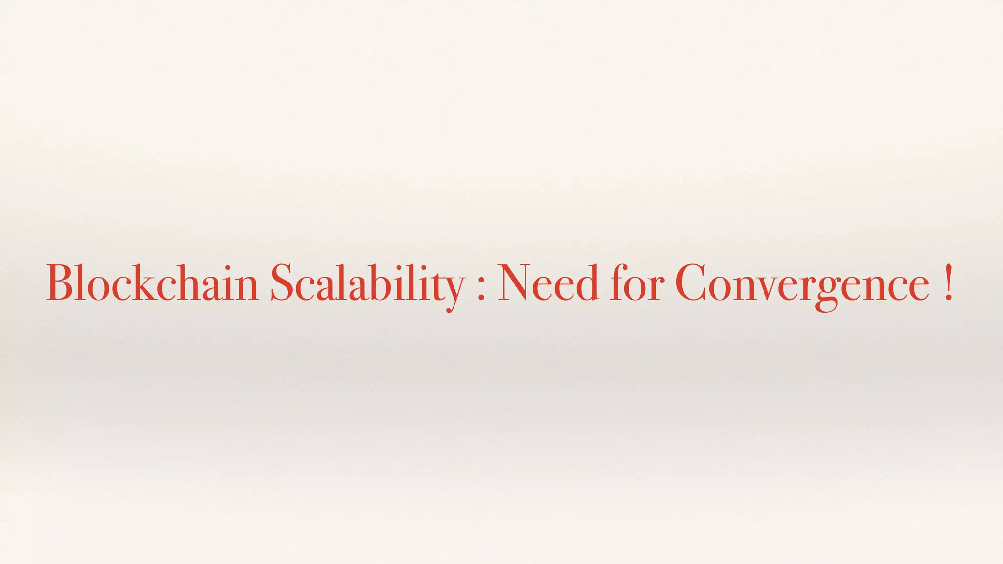 Blockchain Scalability : Need for Convergence !
 