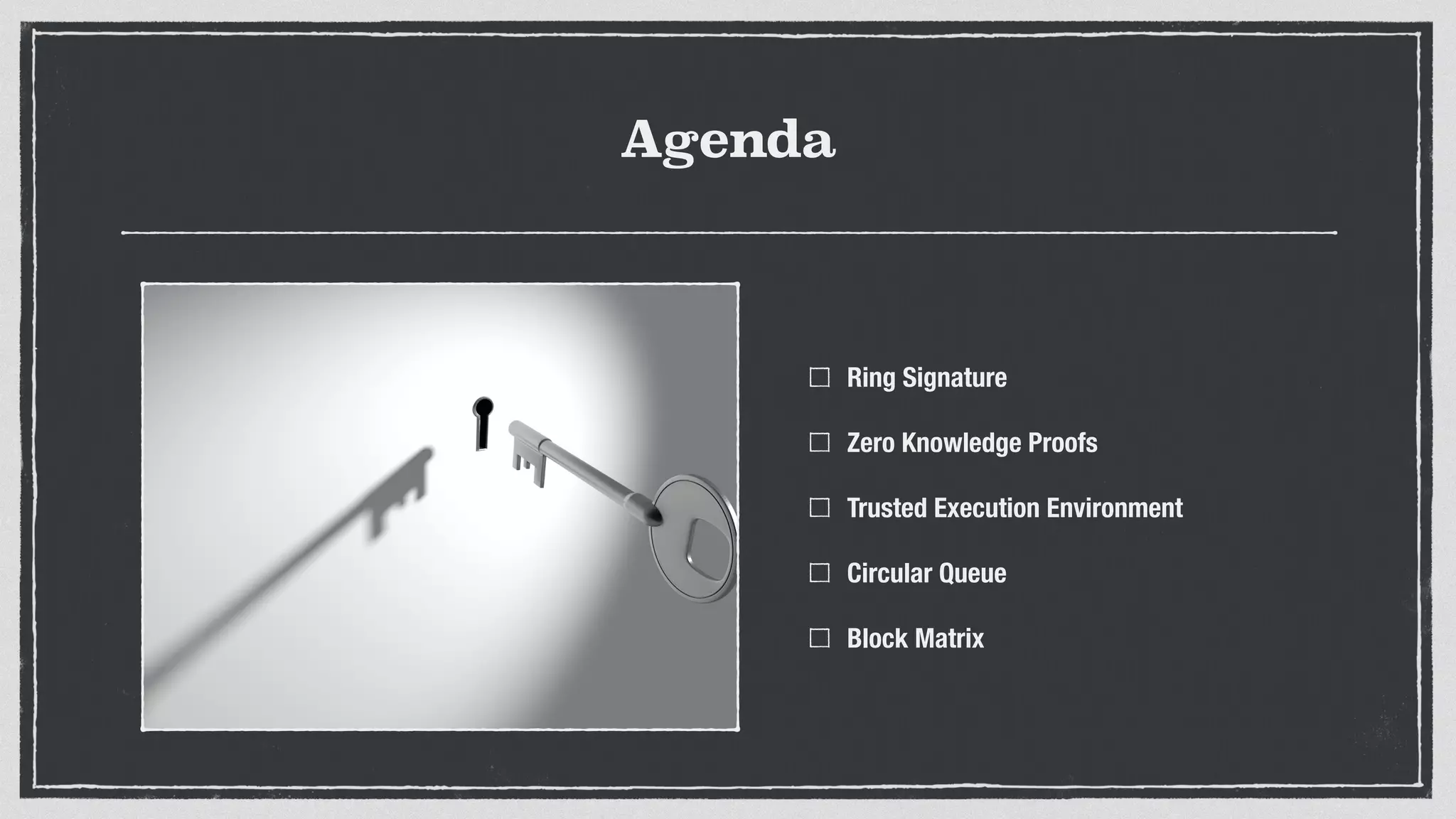 Agenda
Ring Signature
Zero Knowledge Proofs
Trusted Execution Environment
Circular Queue
Block Matrix
 