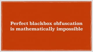 Perfect blackbox obfuscation
is mathematically impossible
 