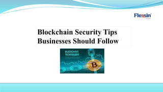 Blockchain Security Tips
Businesses Should Follow
 