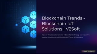 Blockchain Trends -
Blockchain IoT
Solutions | V2Soft
Discover the latest advancements in Blockchain technology and explore the
potential of incorporating it into Internet of Things (IoT) solutions.
 